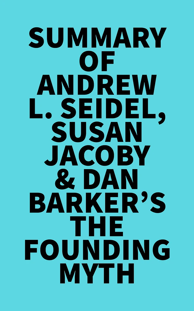 Summary of Andrew L. Seidel, Susan Jacoby & Dan Barker's The Founding Myth