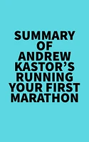 Summary of Andrew Kastor's Running Your First Marathon