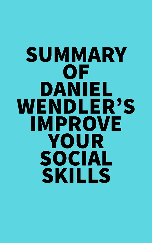 Summary of Daniel Wendler's Improve Your Social Skills