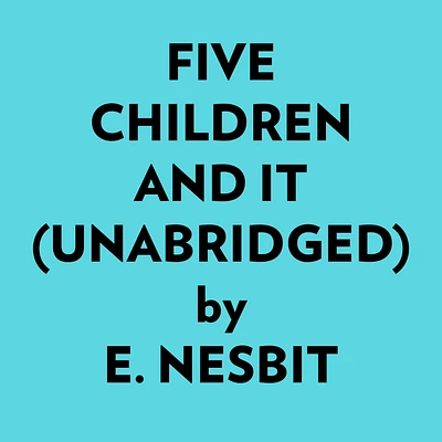 Five Children And It (Unabridged)