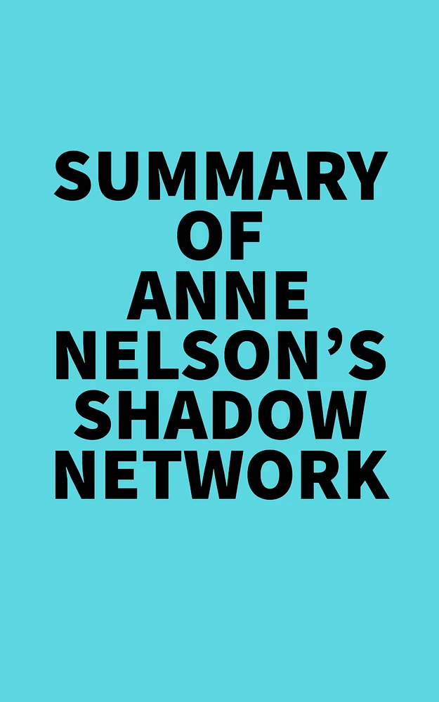 Summary of Anne Nelson's Shadow Network