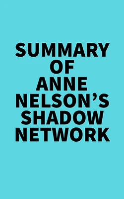 Summary of Anne Nelson's Shadow Network