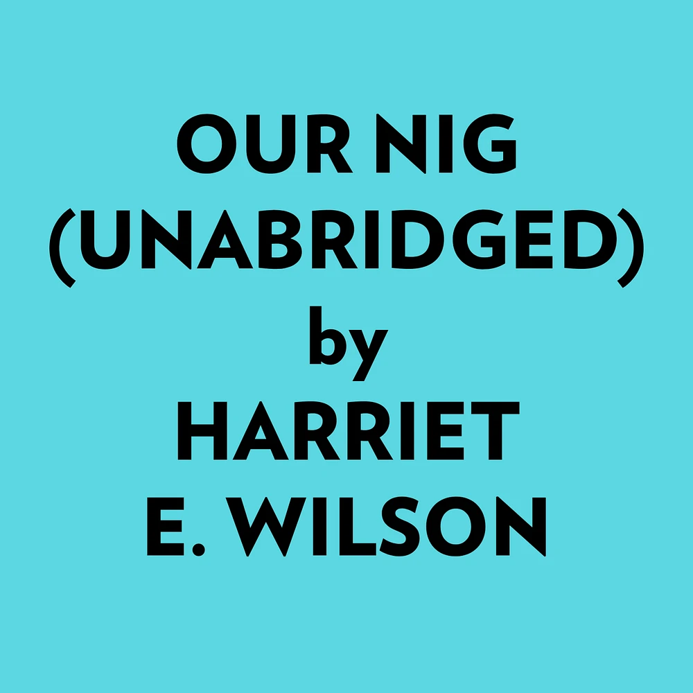 Our Nig (Unabridged)