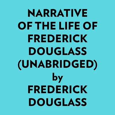 Narrative Of The Life Of Frederick Douglass (Unabridged)