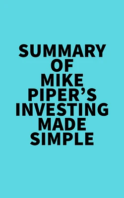 Summary of Mike Piper's Investing Made Simple