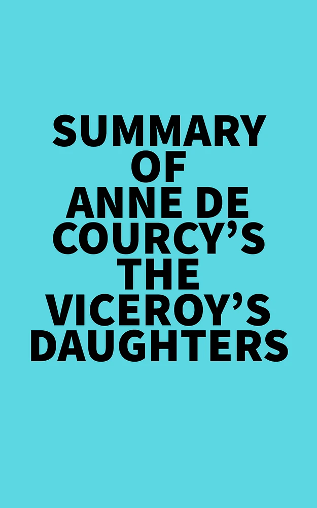 Summary of Anne de Courcy's The Viceroy's Daughters