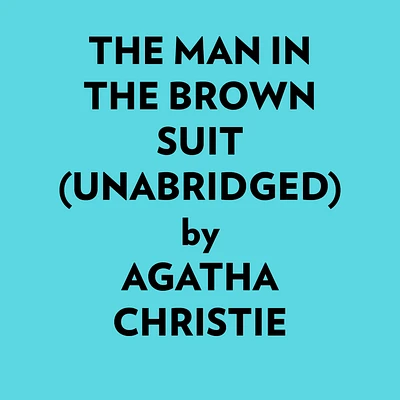 The Man In The Brown Suit (Unabridged)