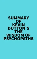 Summary of Kevin Dutton's The Wisdom of Psychopaths