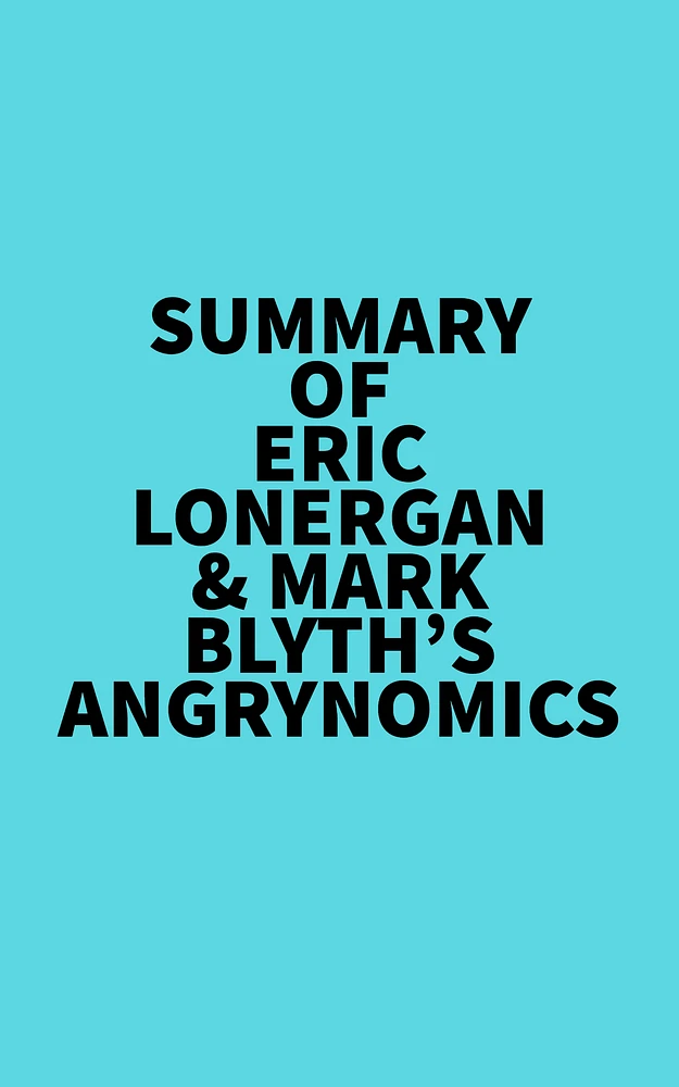 Summary of Eric Lonergan & Mark Blyth's Angrynomics