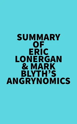 Summary of Eric Lonergan & Mark Blyth's Angrynomics