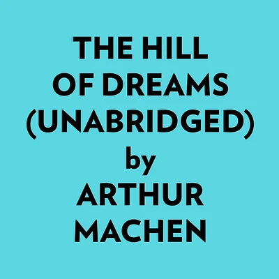 The Hill Of Dreams (Unabridged)