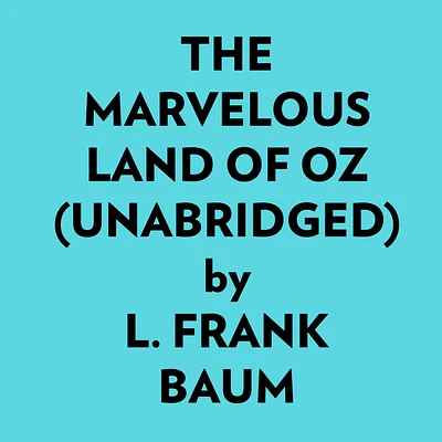 The Marvelous Land Of Oz (Unabridged)