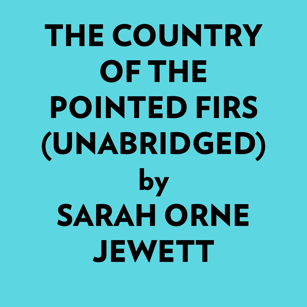 The Country Of The Pointed Firs (Unabridged)