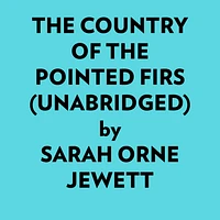 The Country Of The Pointed Firs (Unabridged)