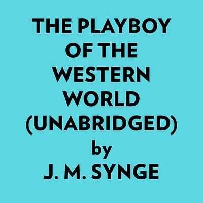 The Playboy Of The Western World (Unabridged)