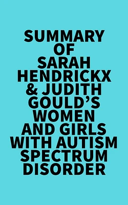 Summary of Sarah Hendrickx & Judith Gould's Women and Girls with Autism Spectrum Disorder