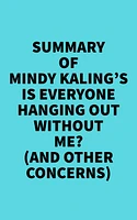 Summary of Mindy Kaling's Is Everyone Hanging Out Without Me? (And Other Concerns)