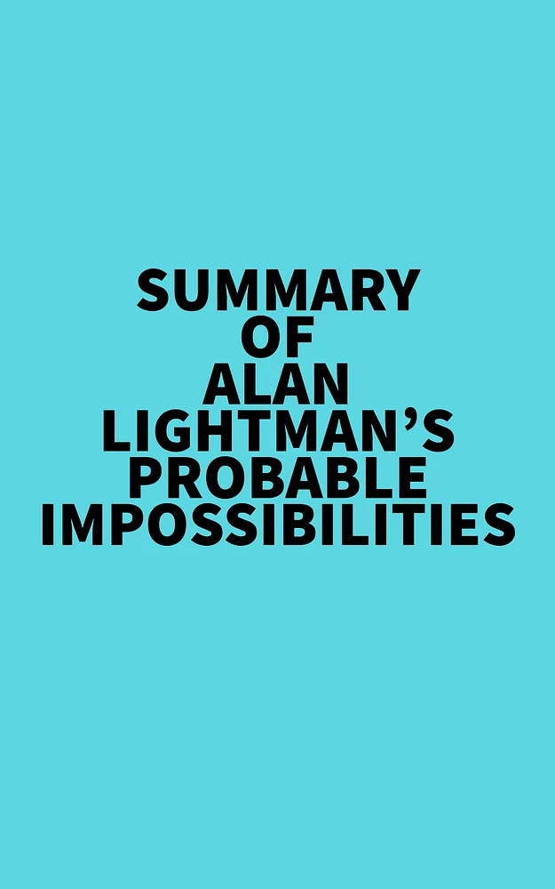 Summary of Alan Lightman's Probable Impossibilities