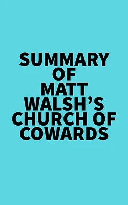 Summary of Matt Walsh's Church of Cowards