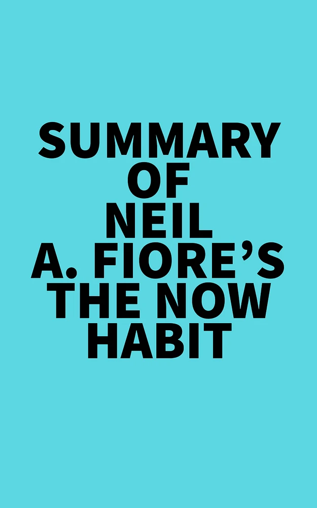 Summary of Neil A. Fiore's The Now Habit