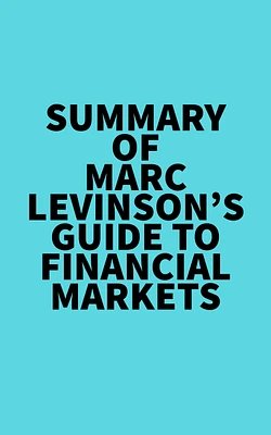 Summary of Marc Levinson's Guide to Financial Markets