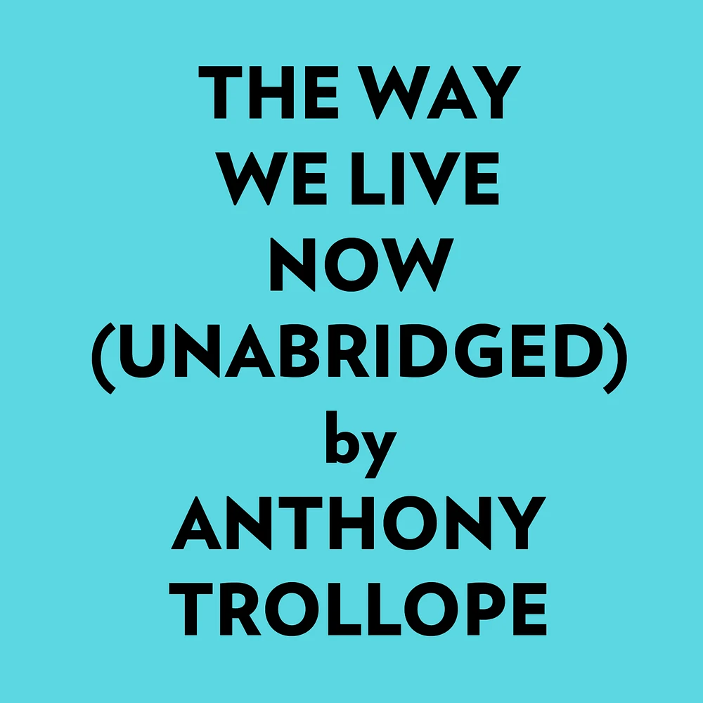 The Way We Live Now (Unabridged)