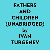 Fathers And Children (Unabridged)