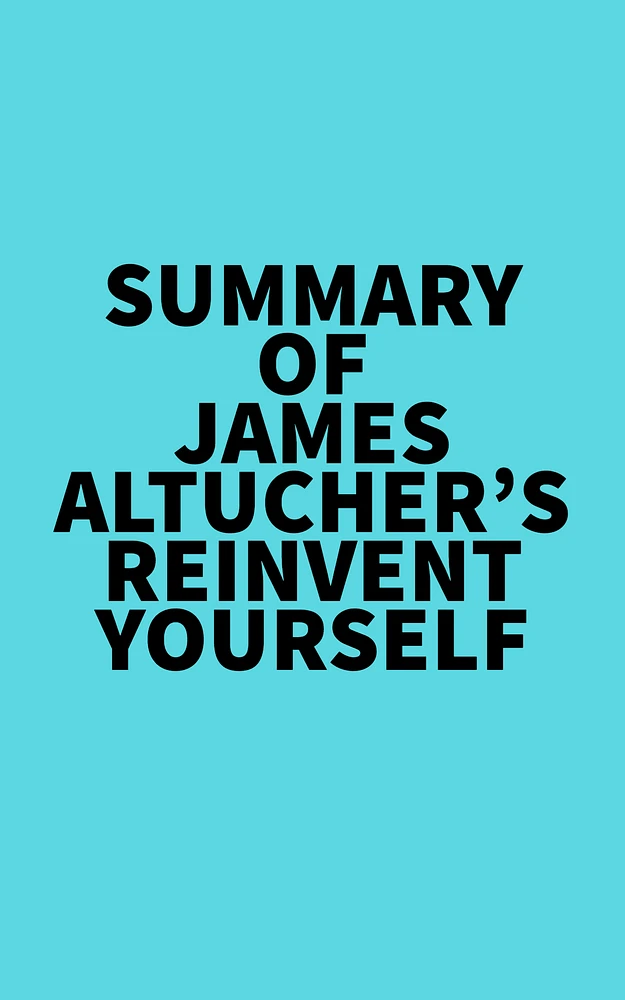 Summary of James Altucher's Reinvent Yourself