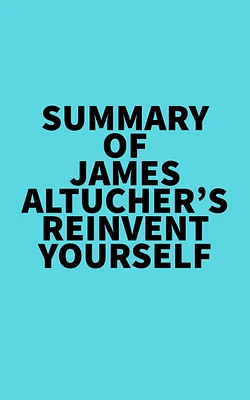 Summary of James Altucher's Reinvent Yourself