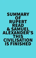 Summary of Rupert Read & Samuel Alexander's This Civilisation is Finished