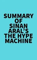 Summary of Sinan Aral's The Hype Machine