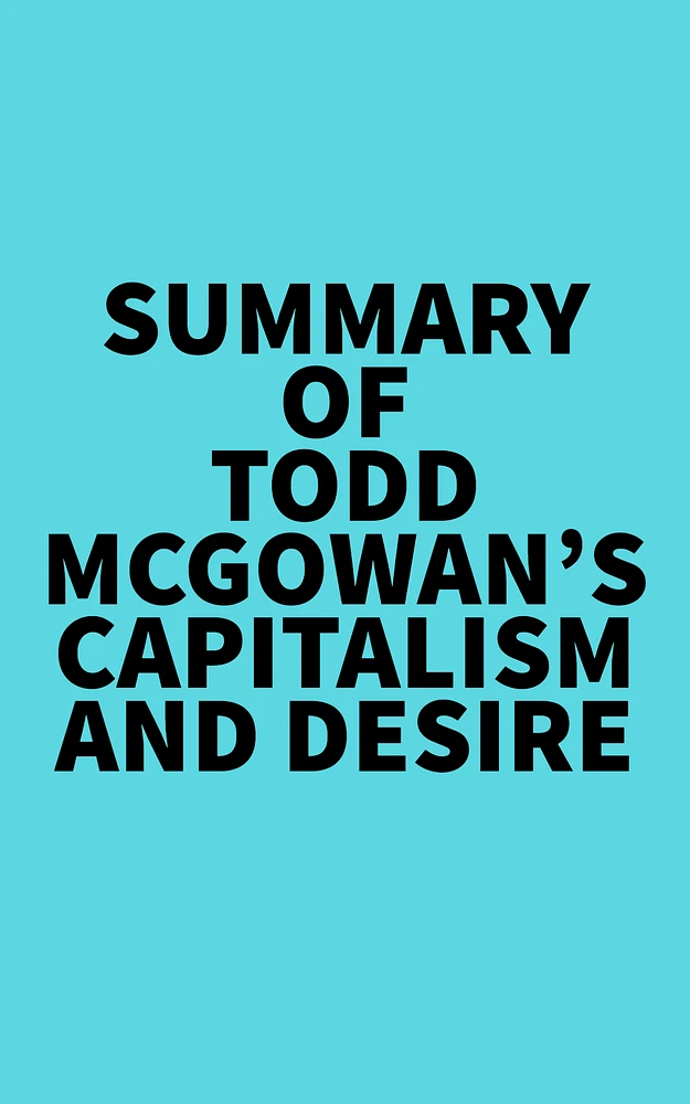 Summary of Todd McGowan's Capitalism and Desire