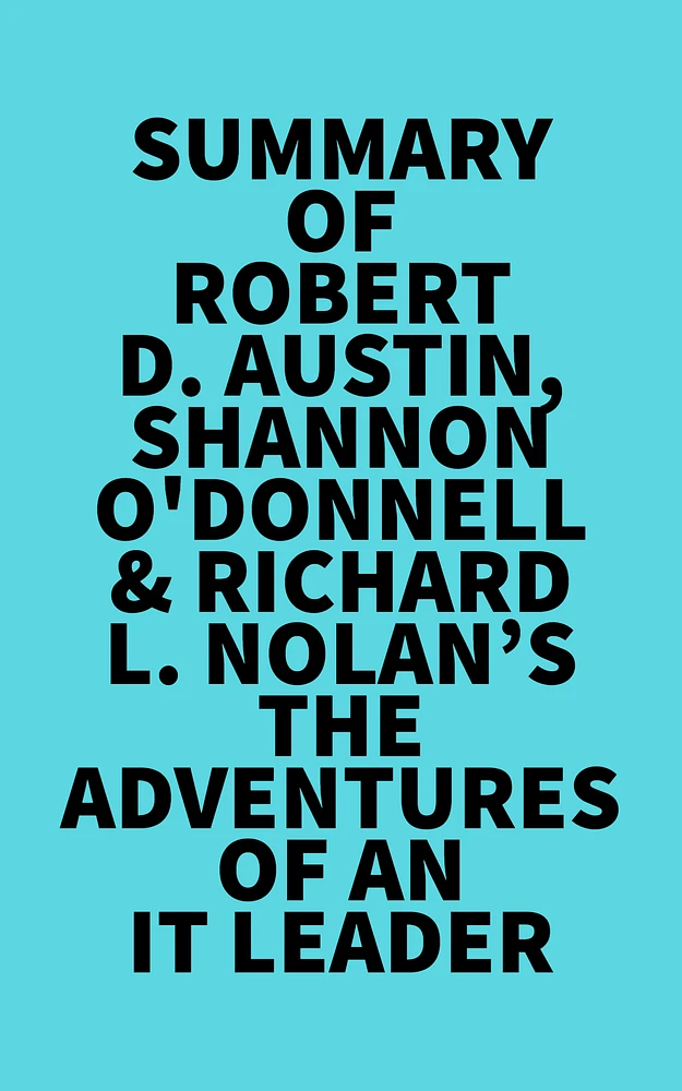 Summary of Robert D. Austin, Shannon O'Donnell & Richard L. Nolan's The Adventures of an IT Leader