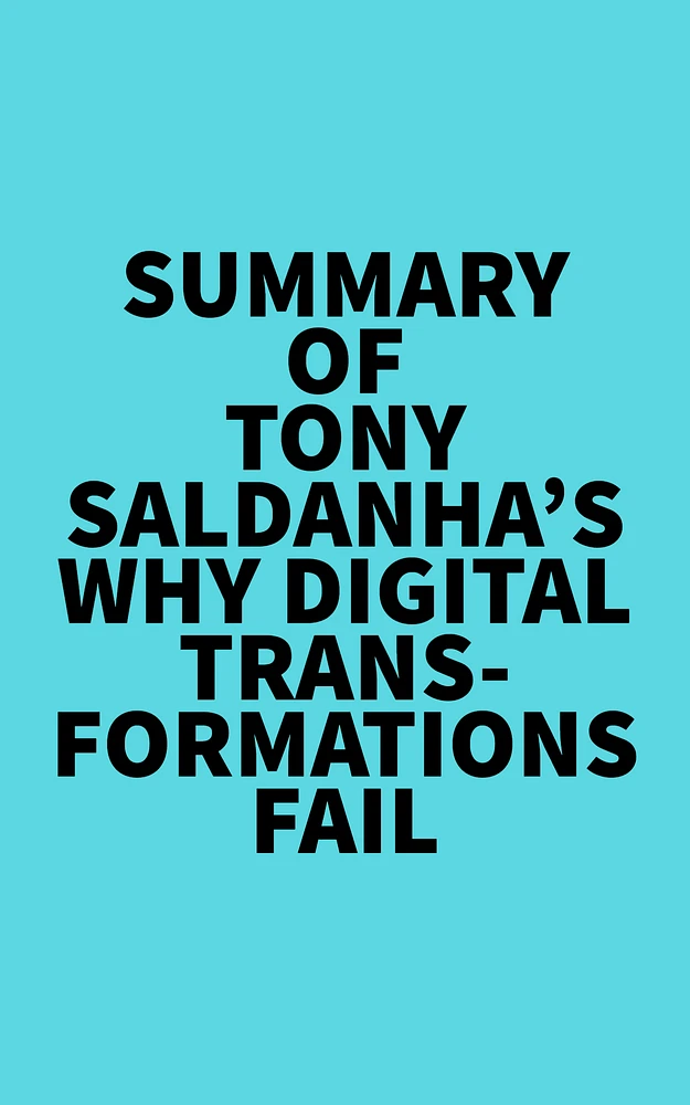 Summary of Tony Saldanha's Why Digital Transformations Fail