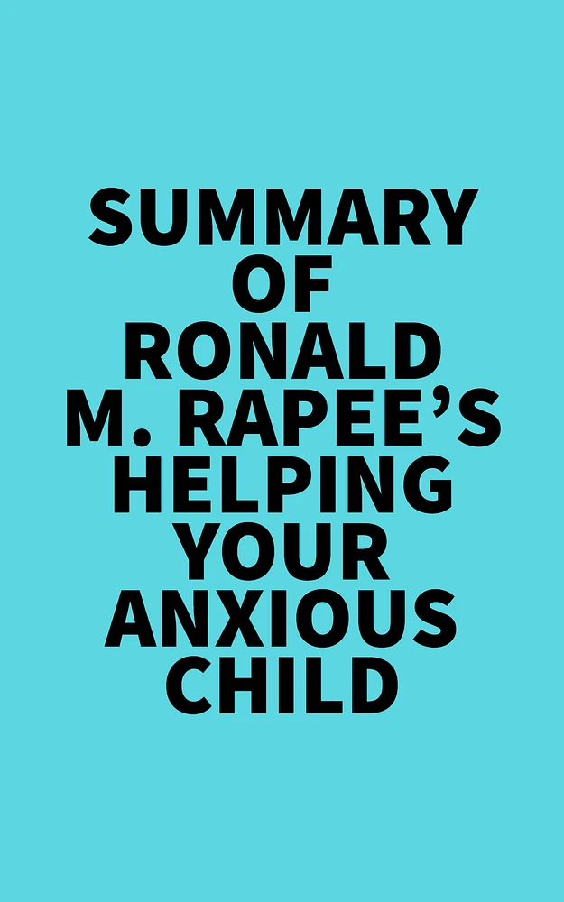 Summary of Ronald M. Rapee's Helping Your Anxious Child