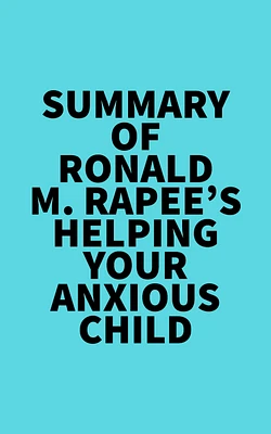 Summary of Ronald M. Rapee's Helping Your Anxious Child