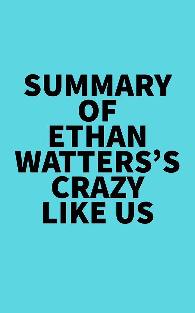 Summary of Ethan Watters's Crazy Like Us