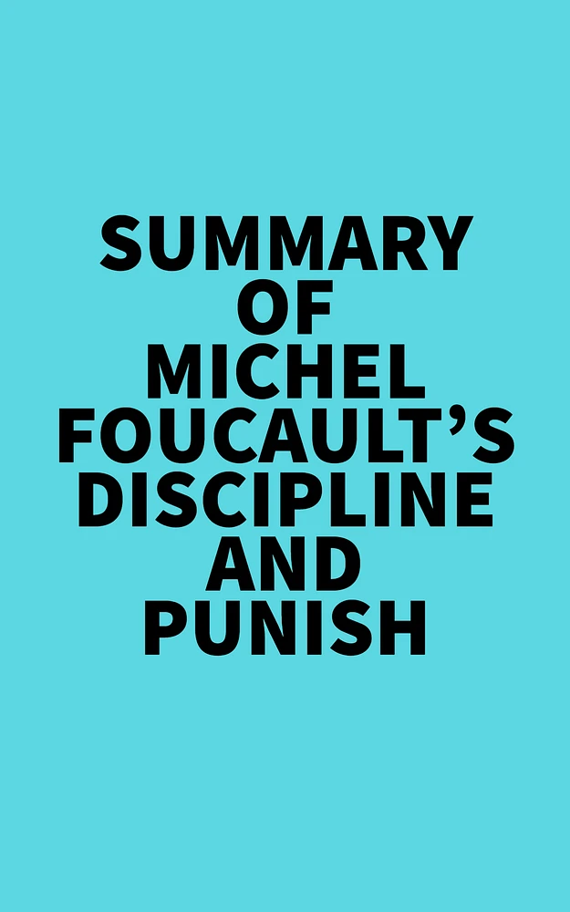 Summary of Michel Foucault's Discipline and Punish