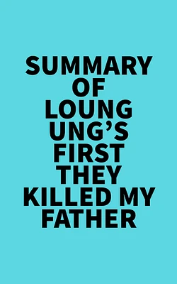 Summary of Loung Ung's First They Killed My Father