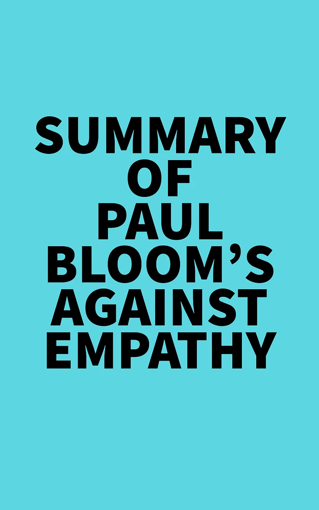 Summary of Paul Bloom's Against Empathy