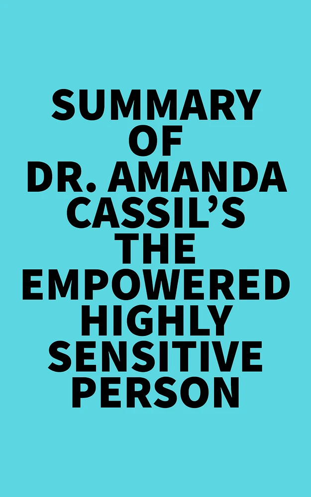 Summary of Dr. Amanda Cassil's The Empowered Highly Sensitive Person