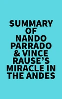 Summary of Nando Parrado & Vince Rause's Miracle in the Andes