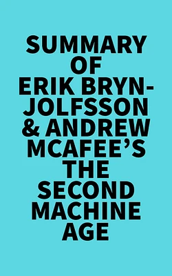 Summary of Erik Brynjolfsson & Andrew McAfee's The Second Machine Age