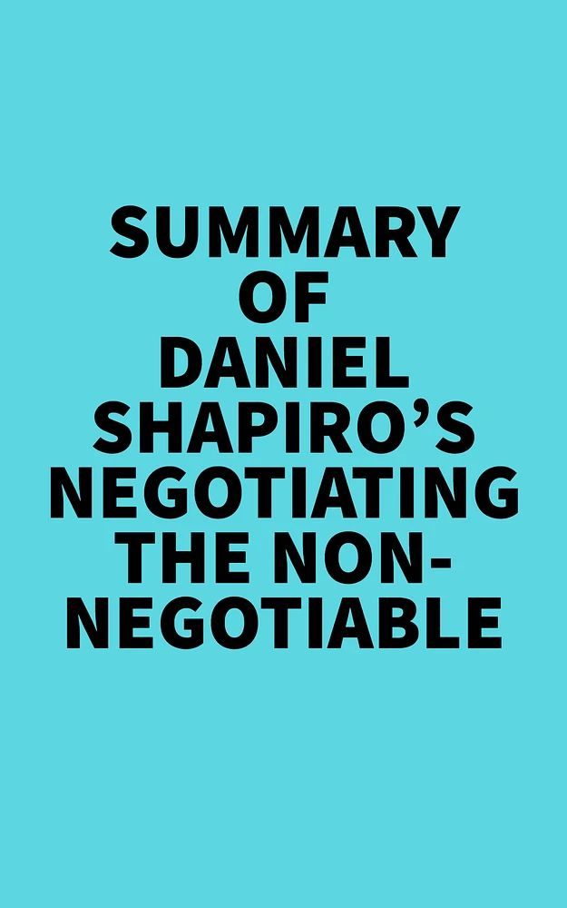 Summary of Daniel Shapiro's Negotiating the Nonnegotiable