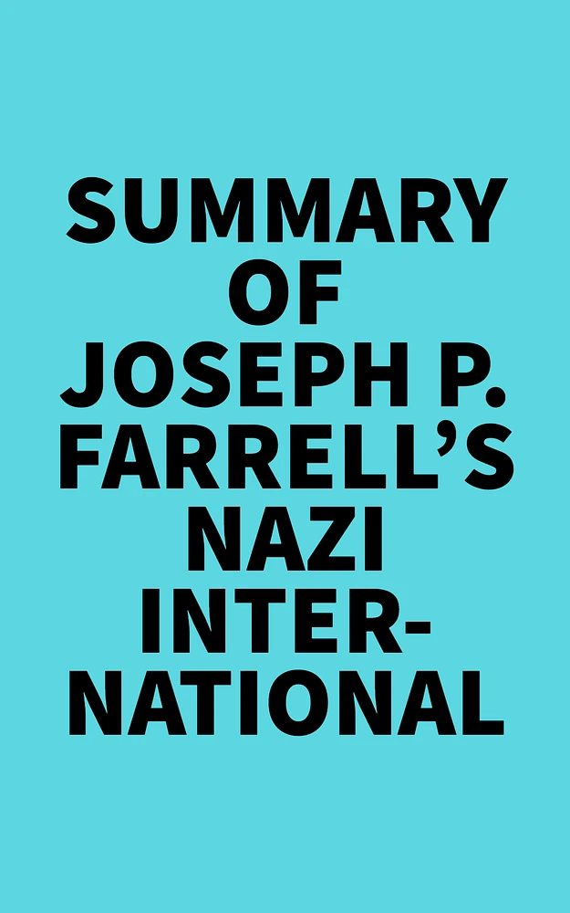 Summary of Joseph P. Farrell's Nazi International