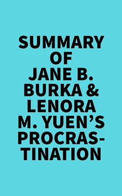 Summary of Jane B. Burka & Lenora M. Yuen's Procrastination