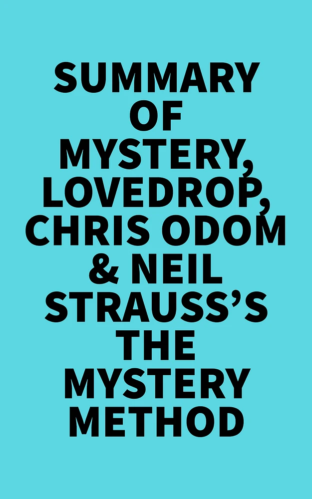 Summary of Mystery, Lovedrop, Chris Odom & Neil Strauss's The Mystery Method