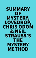 Summary of Mystery, Lovedrop, Chris Odom & Neil Strauss's The Mystery Method