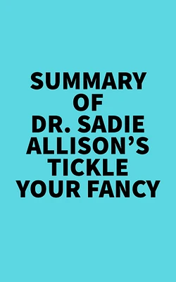 Summary of Dr. Sadie Allison's Tickle Your Fancy