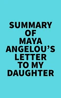 Summary of Maya Angelou's Letter to My Daughter